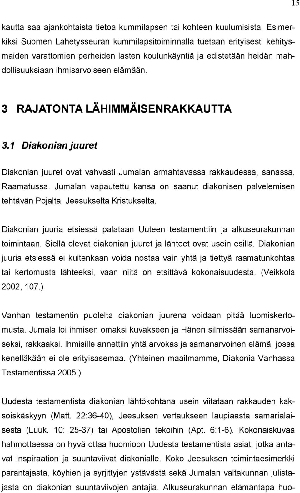 3 RAJATONTA LÄHIMMÄISENRAKKAUTTA 3.1 Diakonian juuret Diakonian juuret ovat vahvasti Jumalan armahtavassa rakkaudessa, sanassa, Raamatussa.