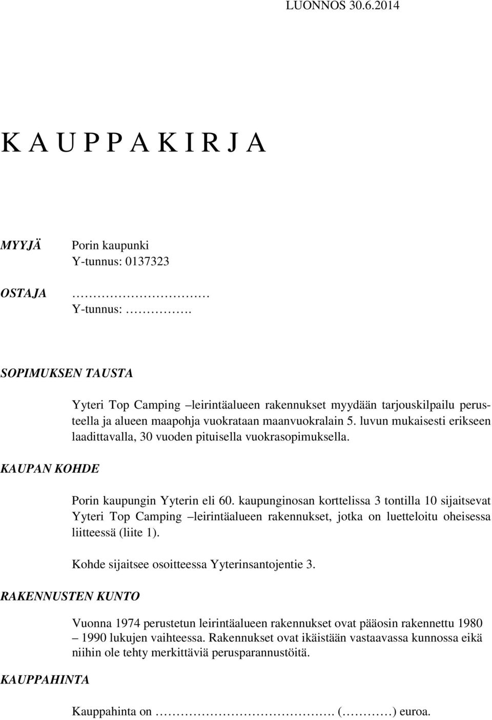 luvun mukaisesti erikseen laadittavalla, 30 vuoden pituisella vuokrasopimuksella. Porin kaupungin Yyterin eli 60.