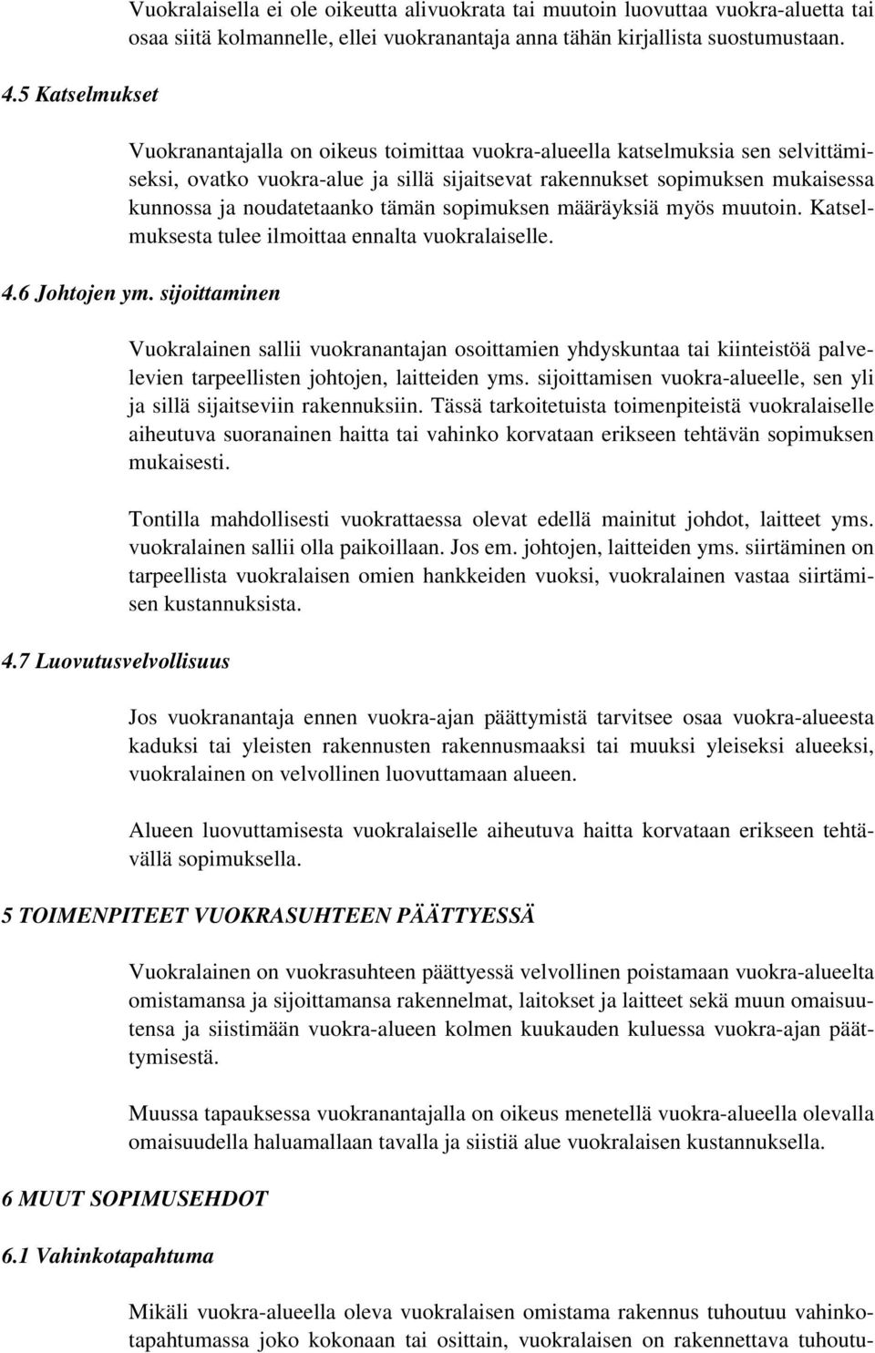 sopimuksen määräyksiä myös muutoin. Katselmuksesta tulee ilmoittaa ennalta vuokralaiselle. 4.6 Johtojen ym. sijoittaminen 4.