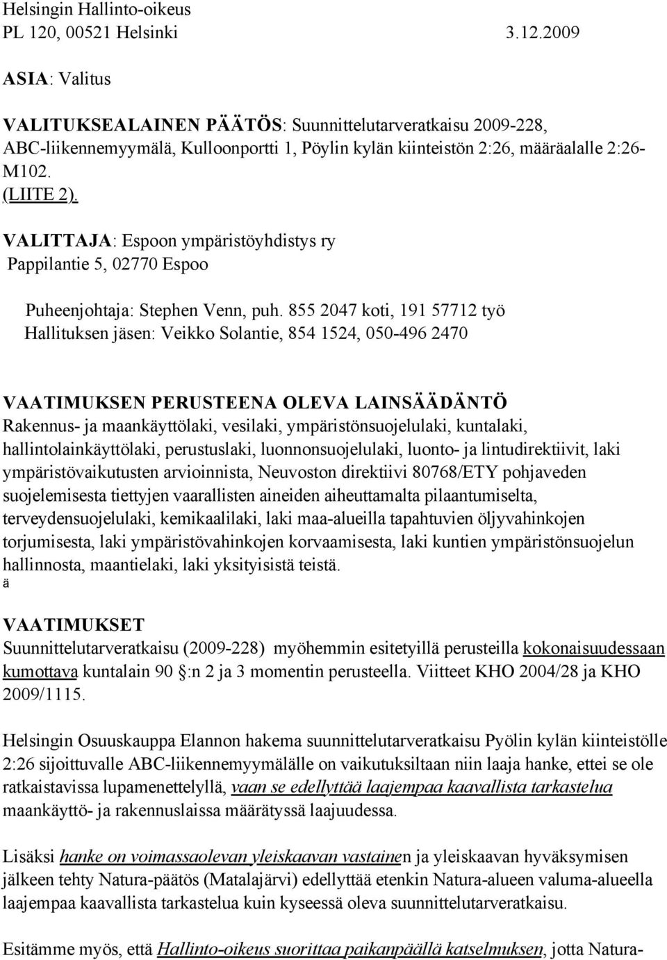 (LIITE 2). VALITTAJA: Espoon ympäristöyhdistys ry Pappilantie 5, 02770 Espoo Puheenjohtaja: Stephen Venn, puh.