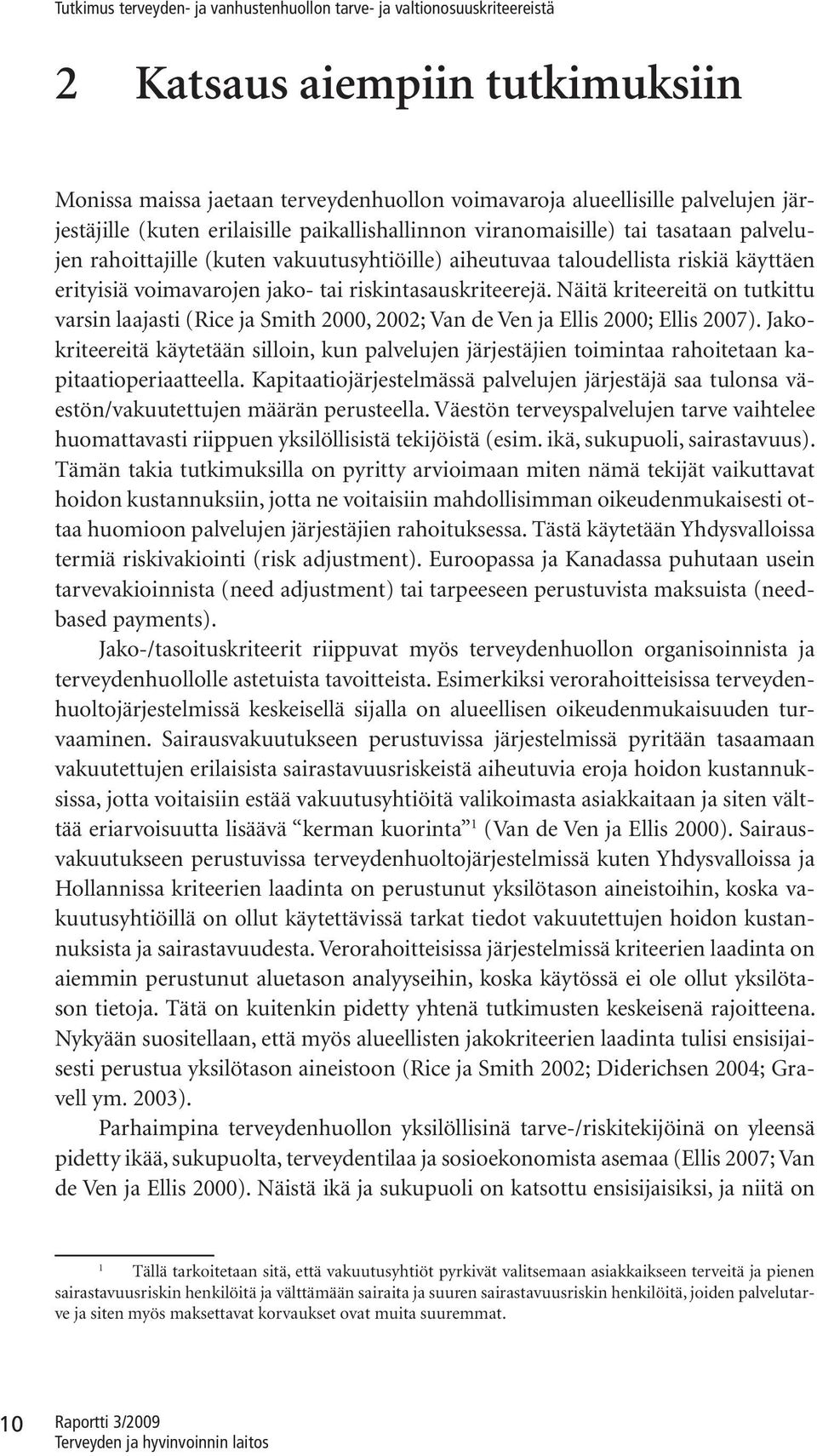 Nätä rteeretä on tutttu varn laajat (Rce ja Smth 2000, 2002; Van de Ven ja Ell 2000; Ell 2007). Jaorteeretä äytetään llon, un palvelujen järjetäjen tomntaa rahotetaan aptaatoperaatteella.