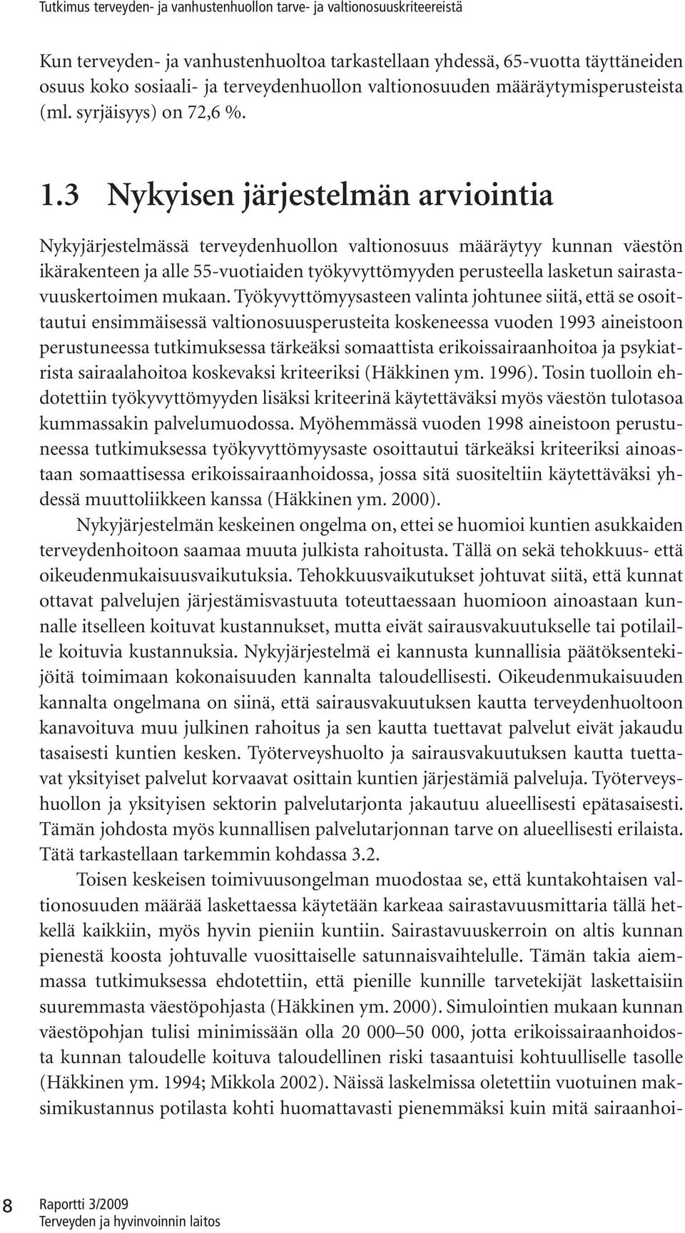 .3 Nyyen järjetelmän arvonta Nyyjärjetelmää terveydenhuollon valtonouu määräytyy unnan väetön äraenteen ja alle 55-vuotaden työyvyttömyyden peruteella laetun aratavuuertomen muaan.