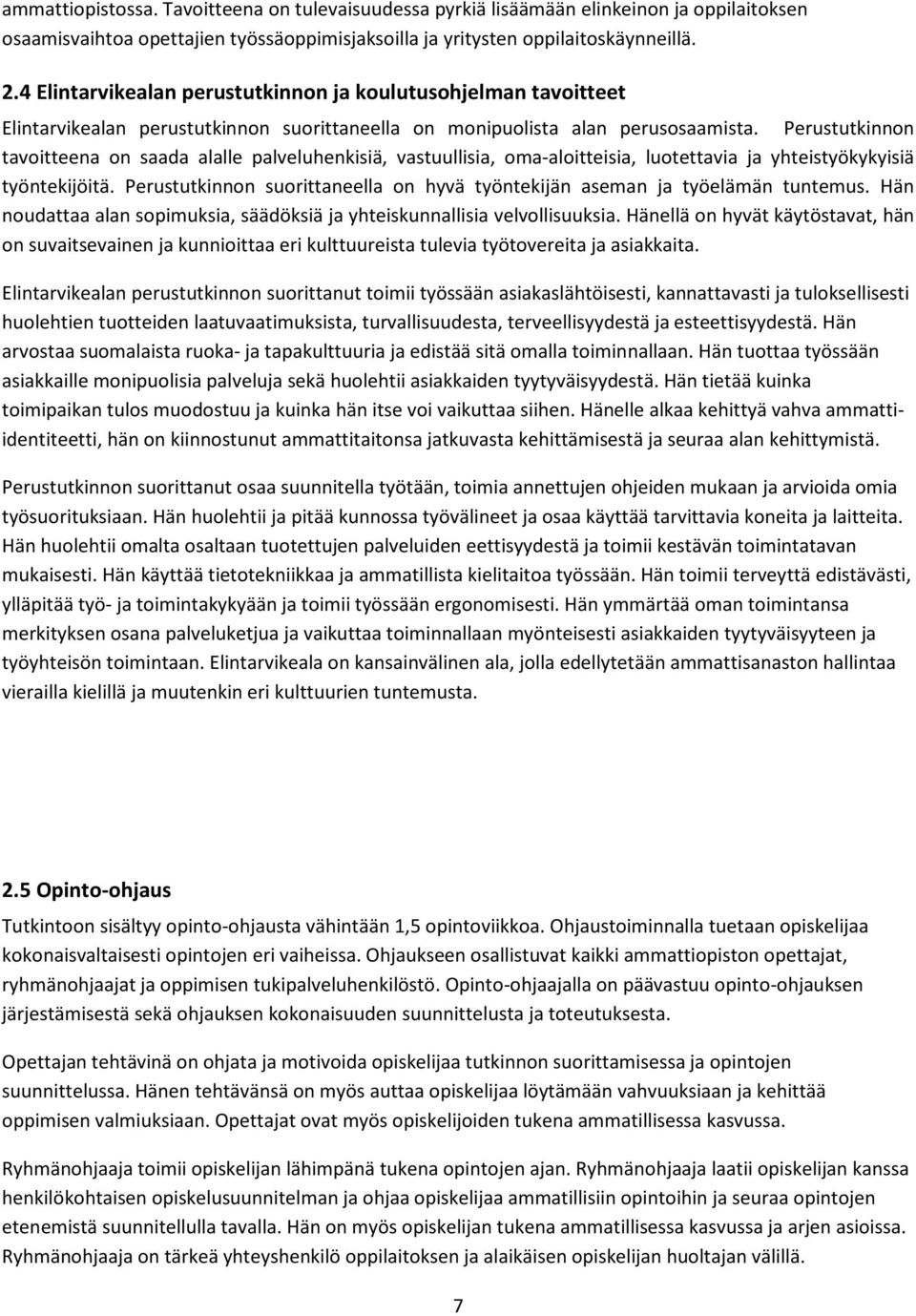 Perustutkinnon tavoitteena on saada alalle palveluhenkisiä, vastuullisia, oma-aloitteisia, luotettavia ja yhteistyökykyisiä työntekijöitä.