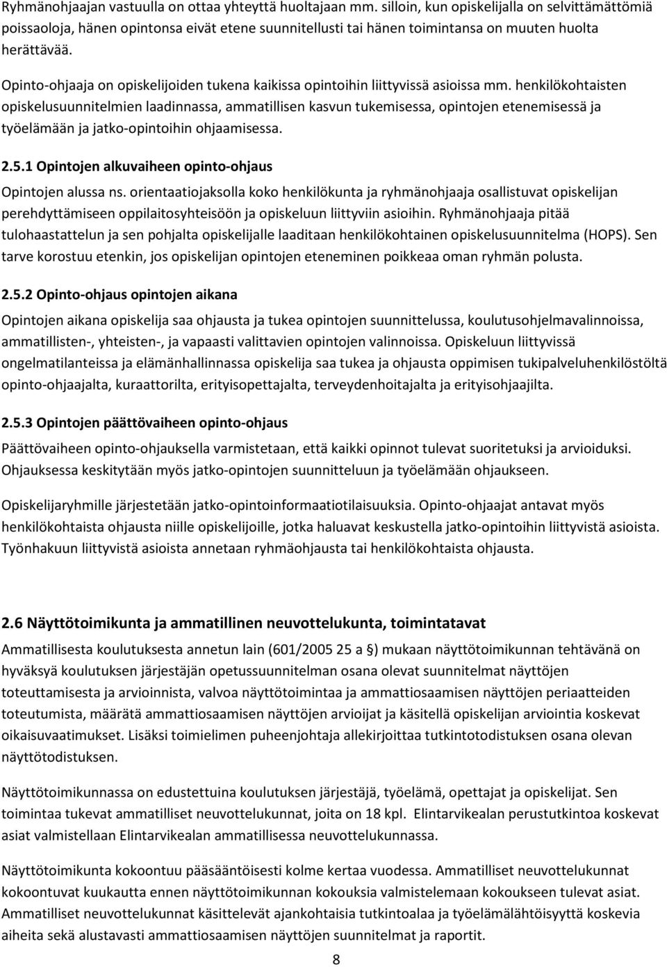 Opinto-ohjaaja on opiskelijoiden tukena kaikissa opintoihin liittyvissä asioissa mm.