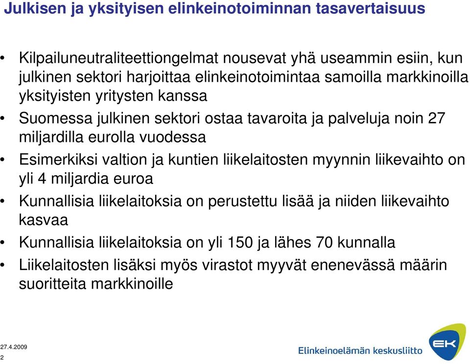 vuodessa Esimerkiksi valtion ja kuntien liikelaitosten myynnin liikevaihto on yli 4 miljardia euroa Kunnallisia liikelaitoksia on perustettu lisää ja niiden