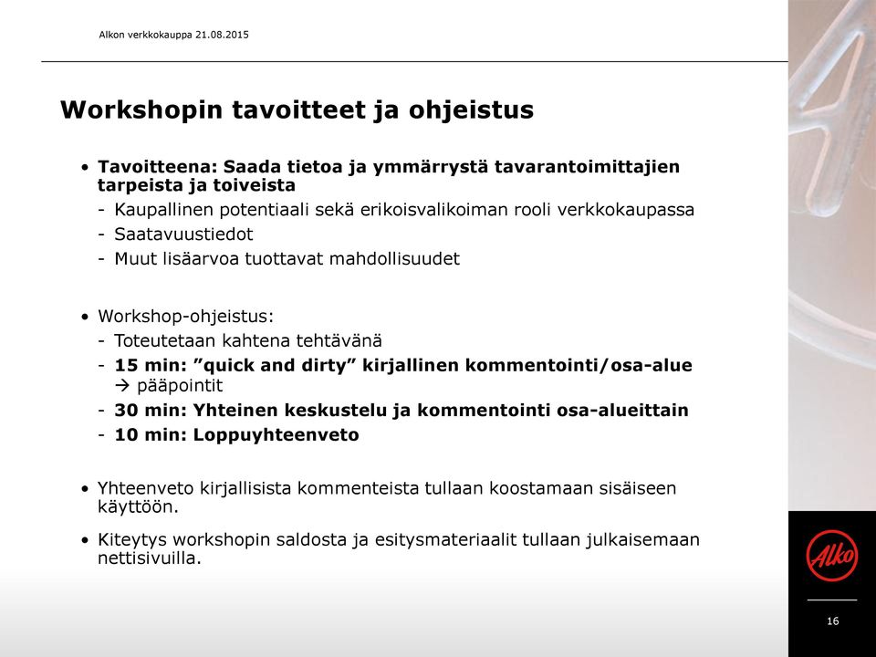 erikoisvalikoiman rooli verkkokaupassa - Saatavuustiedot - Muut lisäarvoa tuottavat mahdollisuudet Workshop-ohjeistus: - Toteutetaan kahtena tehtävänä - 15 min: