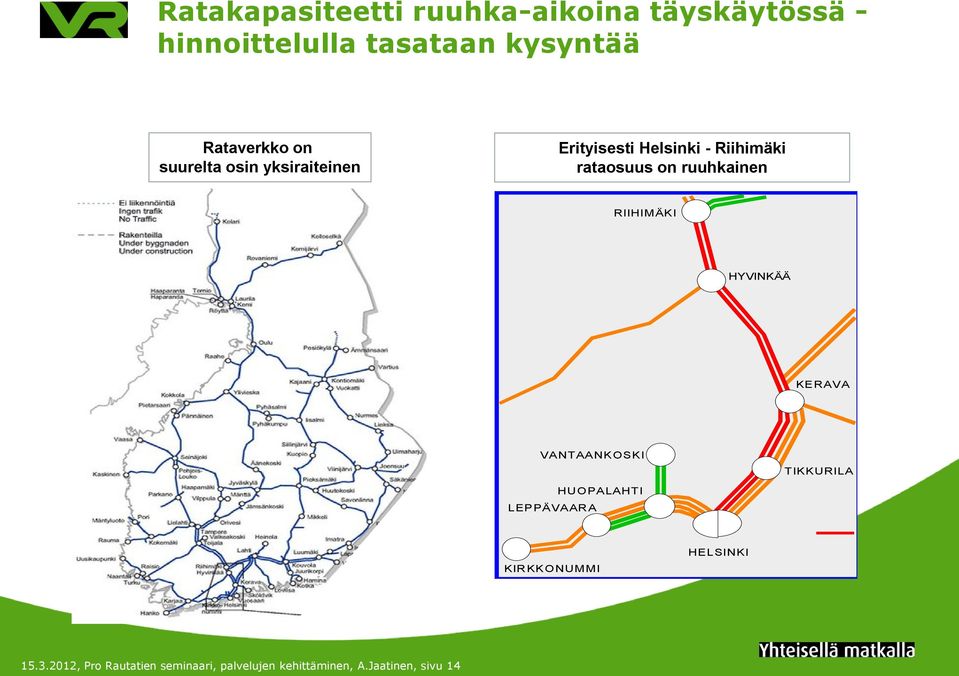 RIIHIMÄKI HYVINKÄÄ T KERAVA VANTAANKOSKI TIKKURILA LEPPÄVAARA HUOPALAHTI KIRKKONUMMI