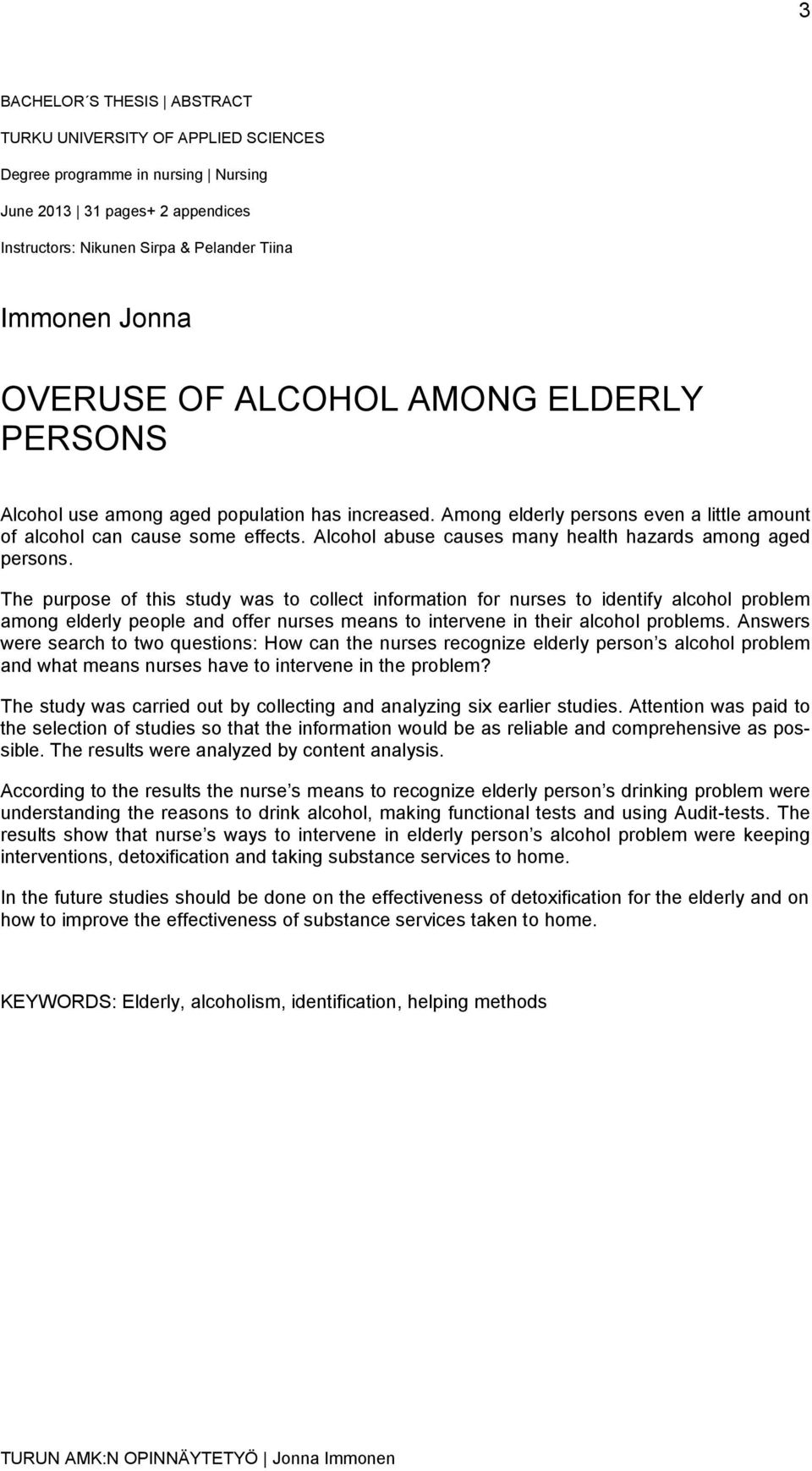 Alcohol abuse causes many health hazards among aged persons.