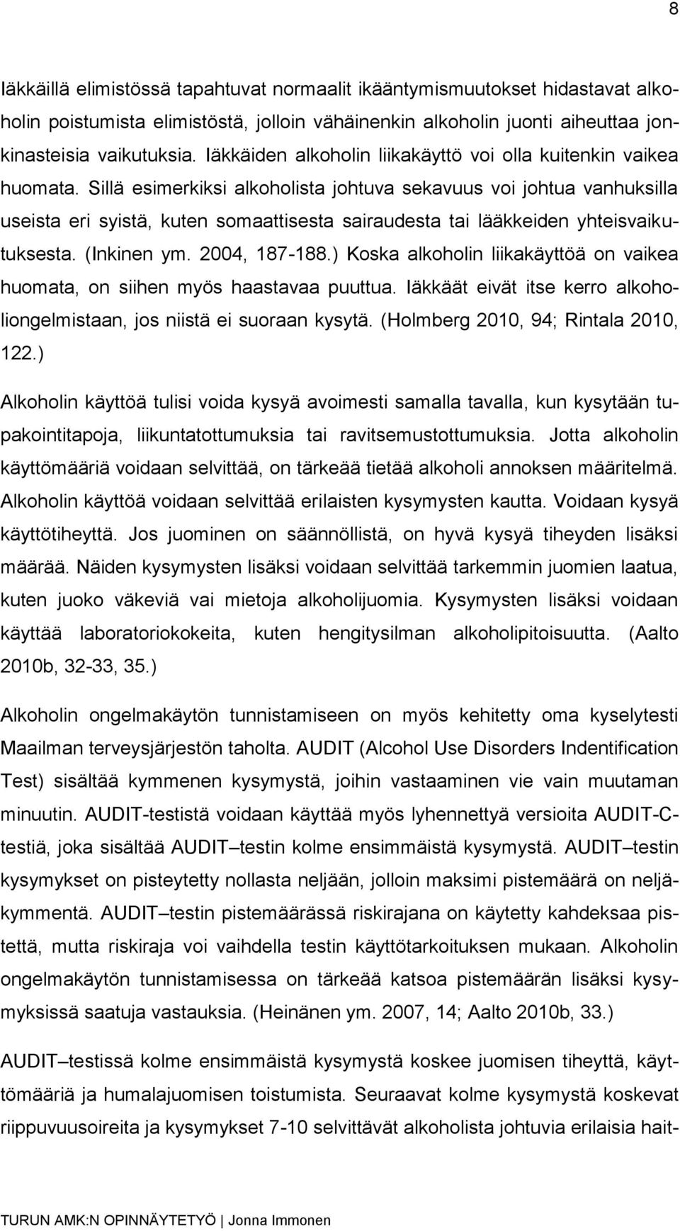 Sillä esimerkiksi alkoholista johtuva sekavuus voi johtua vanhuksilla useista eri syistä, kuten somaattisesta sairaudesta tai lääkkeiden yhteisvaikutuksesta. (Inkinen ym. 2004, 187-188.