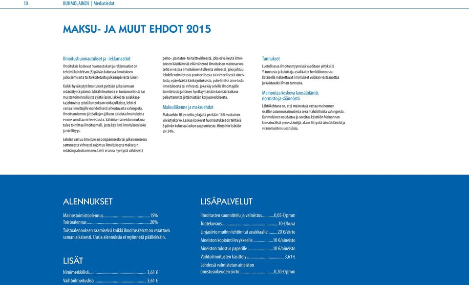 Mikäli ilmoitusta ei tuotannollisista tai muista toiminnallisista syistä (esim.