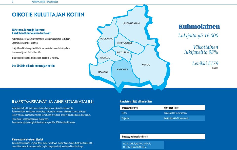 Lukijoilleen läheinen paikallislehti vie viestisi suoraan kuluttajalle tehokkaasti juuri oikeille ihmisille. Tilattuna lehtenä Kuhmolainen on odotettu ja haluttu.