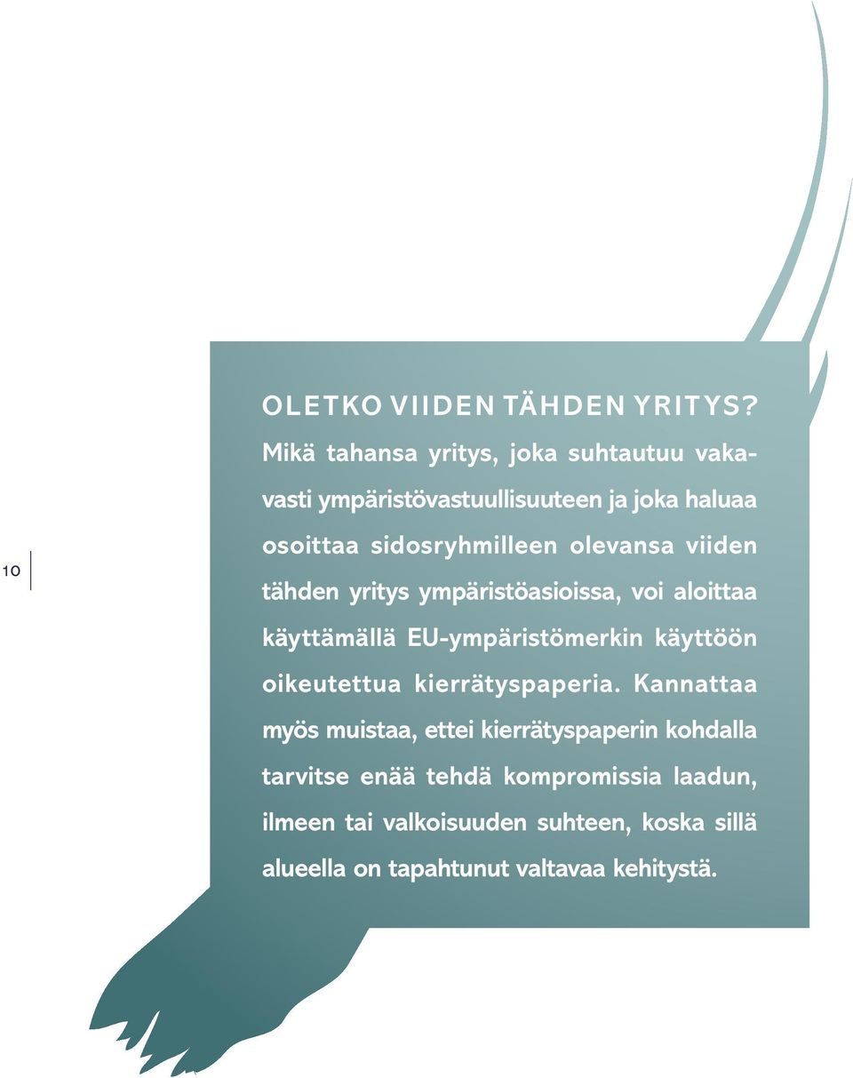 olevansa viiden tähden yritys ympäristöasioissa, voi aloittaa käyttämällä EU-ympäristömerkin käyttöön oikeutettua