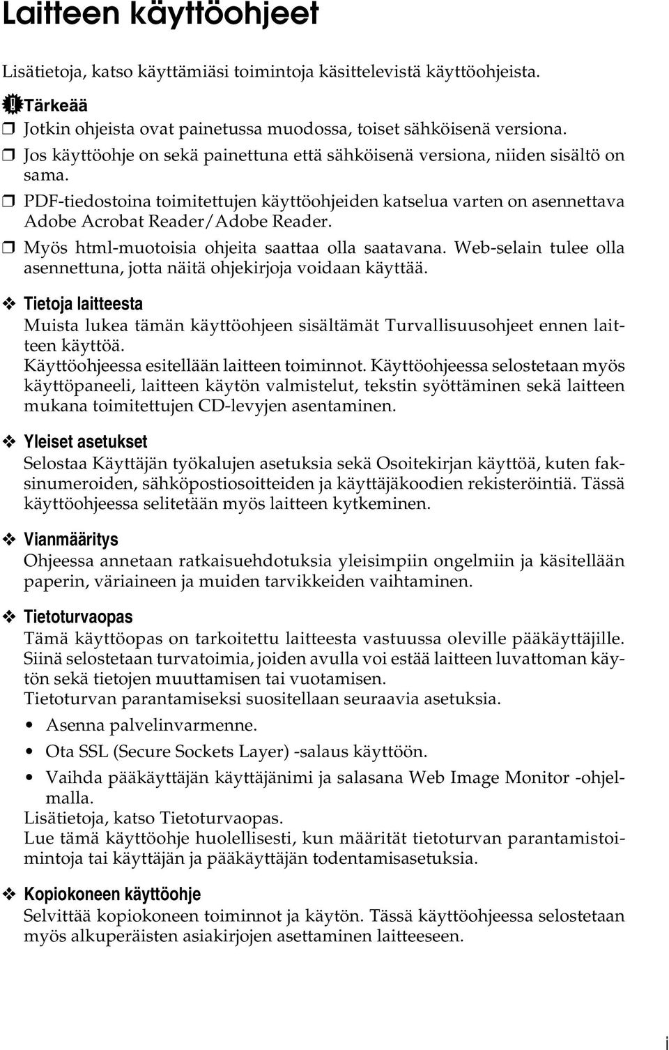 Myös html-muotoisia ohjeita saattaa olla saatavana. Web-selain tulee olla asennettuna, jotta näitä ohjekirjoja voidaan käyttää.