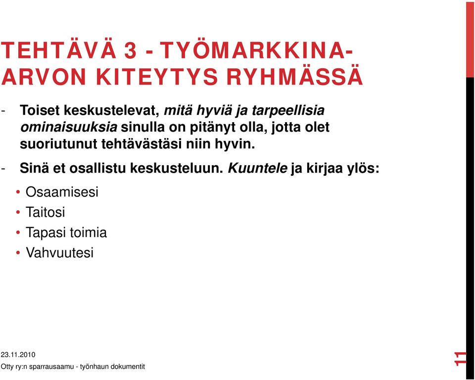 olet suoriutunut tehtävästäsi niin hyvin.