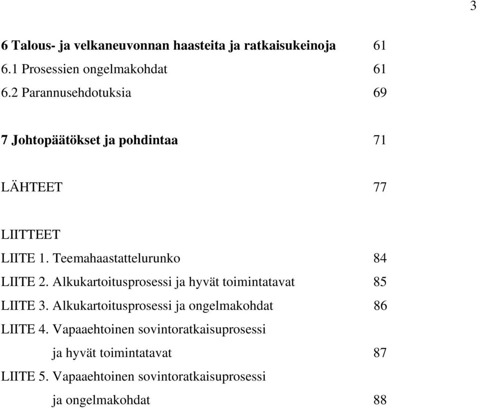 Teemahaastattelurunko 84 LIITE 2. Alkukartoitusprosessi ja hyvät toimintatavat 85 LIITE 3.