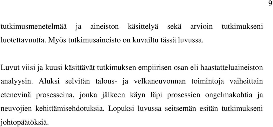 Luvut viisi ja kuusi käsittävät tutkimuksen empiirisen osan eli haastatteluaineiston analyysin.