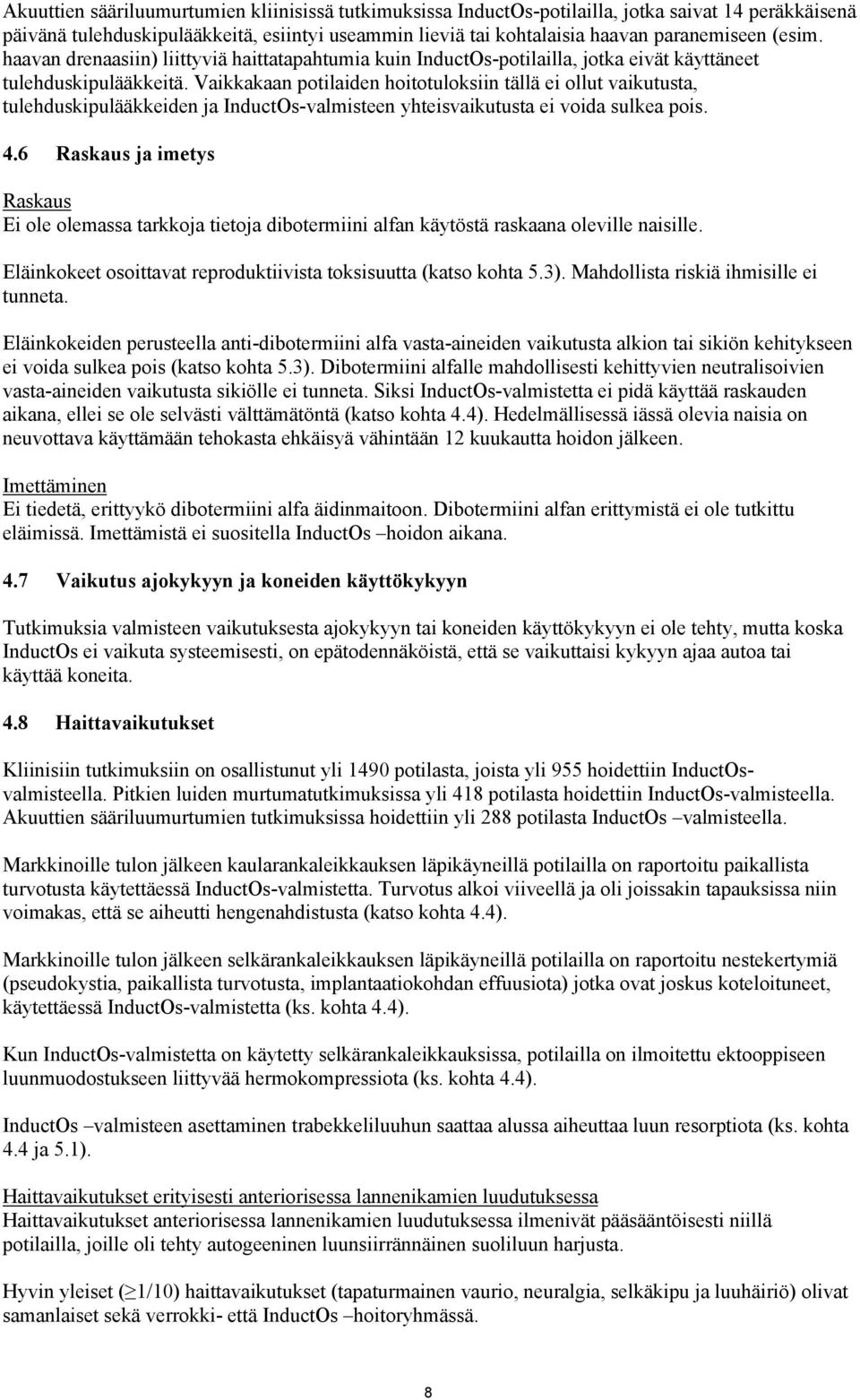 Vaikkakaan potilaiden hoitotuloksiin tällä ei ollut vaikutusta, tulehduskipulääkkeiden ja InductOs-valmisteen yhteisvaikutusta ei voida sulkea pois. 4.