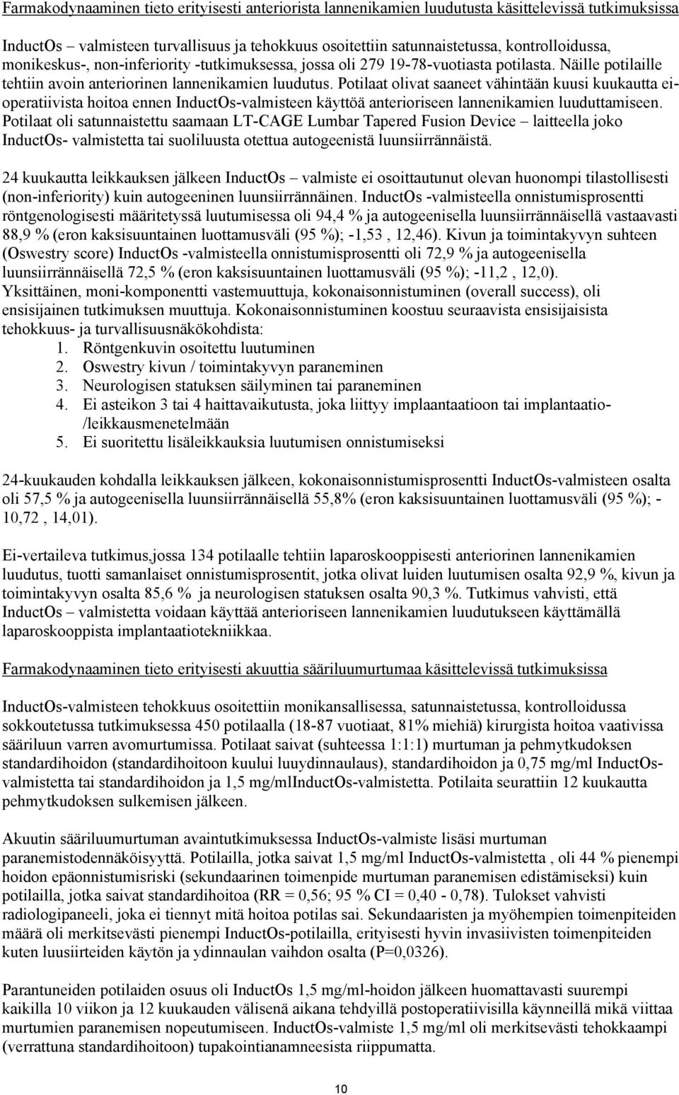 Potilaat olivat saaneet vähintään kuusi kuukautta eioperatiivista hoitoa ennen InductOs-valmisteen käyttöä anterioriseen lannenikamien luuduttamiseen.