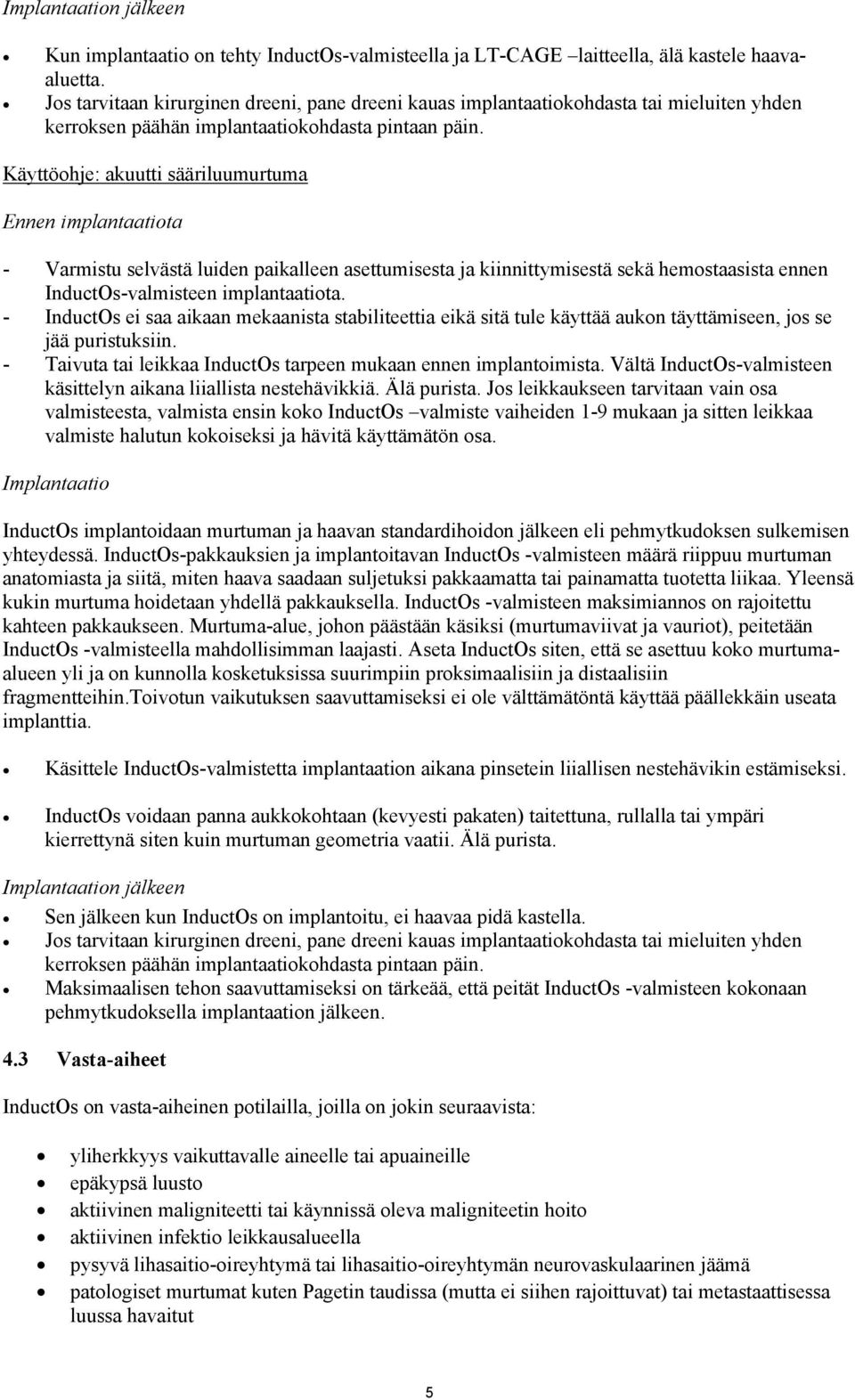 Käyttöohje: akuutti sääriluumurtuma Ennen implantaatiota - Varmistu selvästä luiden paikalleen asettumisesta ja kiinnittymisestä sekä hemostaasista ennen InductOs-valmisteen implantaatiota.