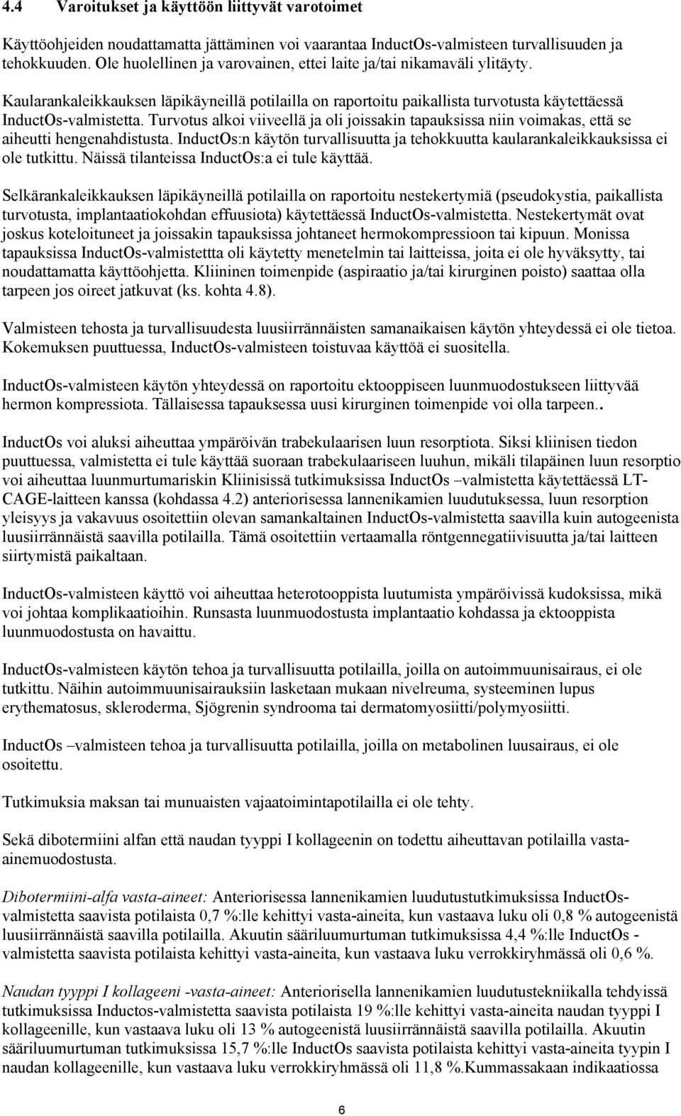 Turvotus alkoi viiveellä ja oli joissakin tapauksissa niin voimakas, että se aiheutti hengenahdistusta. InductOs:n käytön turvallisuutta ja tehokkuutta kaularankaleikkauksissa ei ole tutkittu.