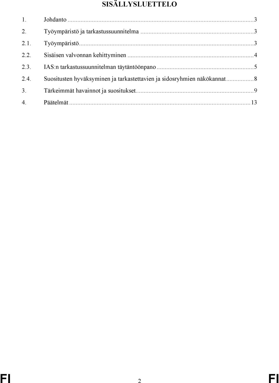 ..8 3. Tärkeimmät havainnot ja suositukset...9 4. Päätelmät...13 FI 2 FI