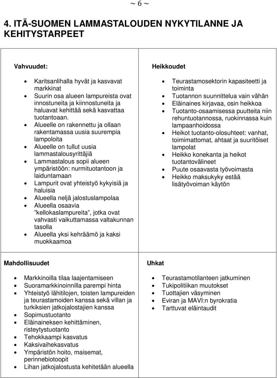 sekä kasvattaa tuotantoaan.