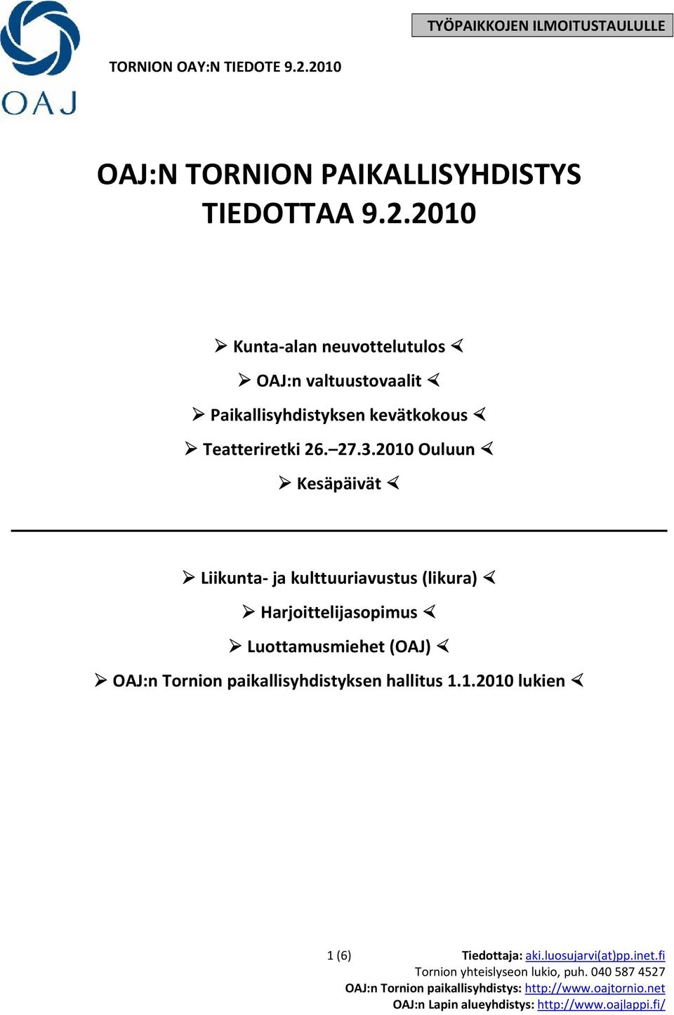 27.3.2010 Ouluun Kesäpäivät Liikunta ja kulttuuriavustus (likura) Harjoittelijasopimus Luottamusmiehet (OAJ) OAJ:n Tornion paikallisyhdistyksen
