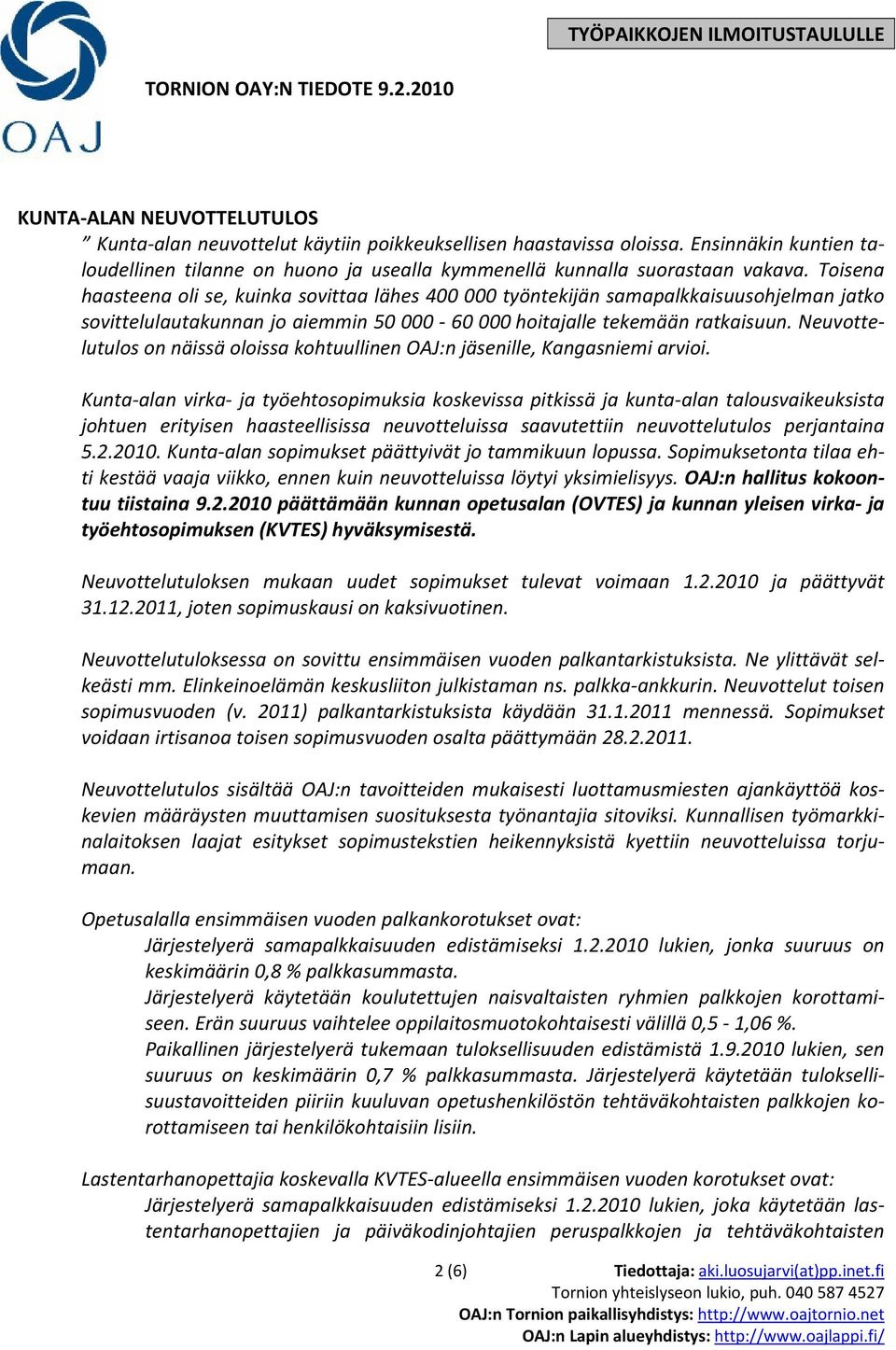 Toisena haasteena oli se, kuinka sovittaa lähes 400 000 työntekijän samapalkkaisuusohjelman jatko sovittelulautakunnan jo aiemmin 50 000 60 000 hoitajalle tekemään ratkaisuun.