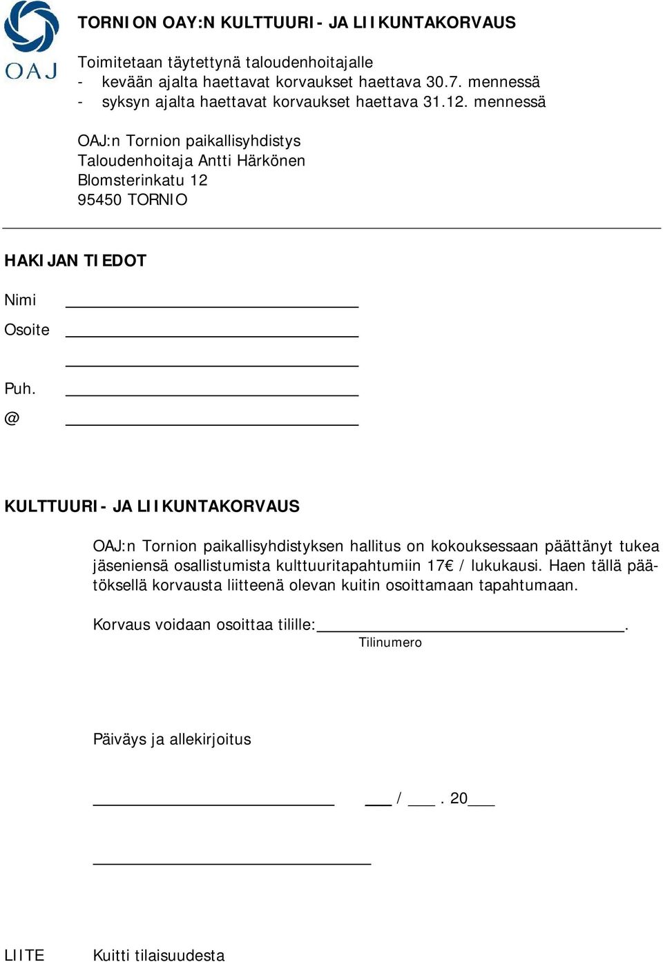 mennessä OAJ:n Tornion paikallisyhdistys Taloudenhoitaja Antti Härkönen Blomsterinkatu 12 95450 TORNIO HAKIJAN TIEDOT Nimi Osoite Puh.