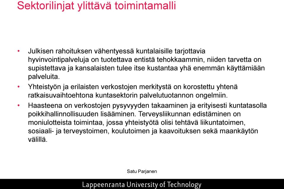 Yhteistyön ja erilaisten verkostojen merkitystä on korostettu yhtenä ratkaisuvaihtoehtona kuntasektorin palvelutuotannon ongelmiin.