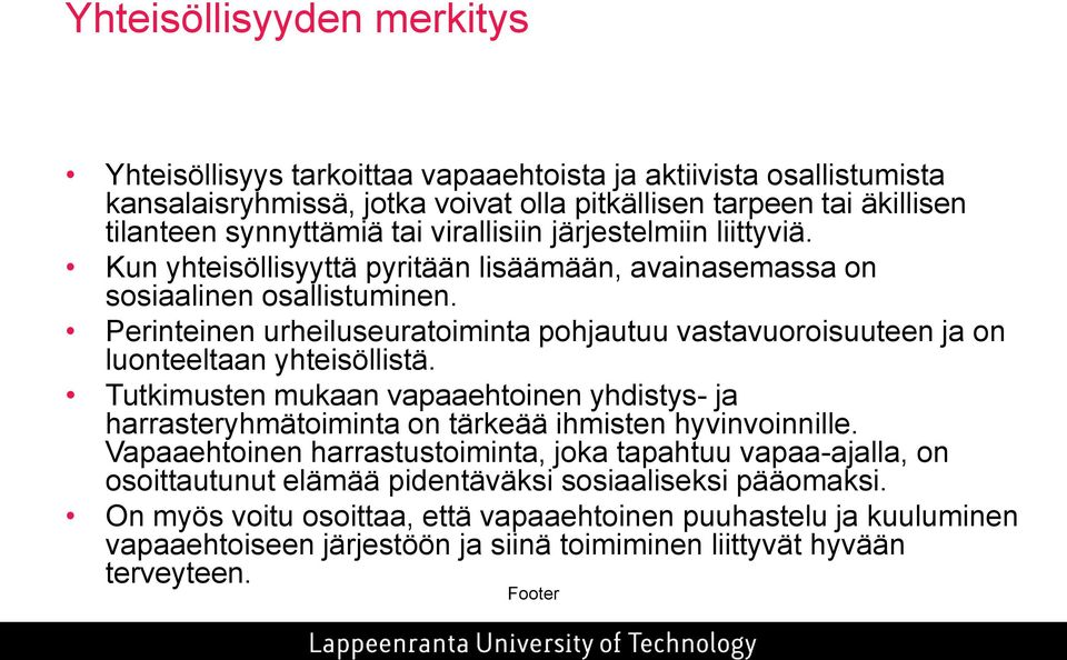 Perinteinen urheiluseuratoiminta pohjautuu vastavuoroisuuteen ja on luonteeltaan yhteisöllistä.