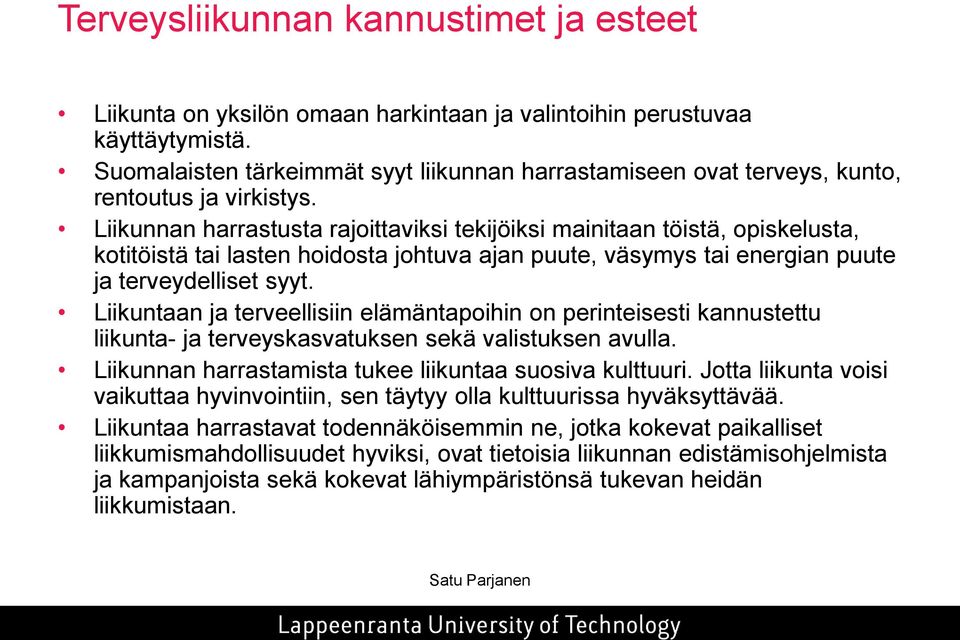 Liikunnan harrastusta rajoittaviksi tekijöiksi mainitaan töistä, opiskelusta, kotitöistä tai lasten hoidosta johtuva ajan puute, väsymys tai energian puute ja terveydelliset syyt.