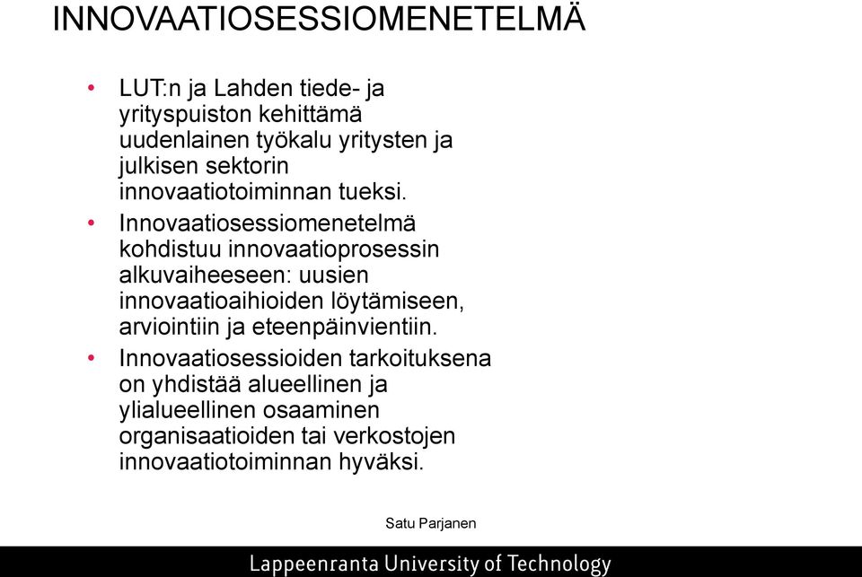 Innovaatiosessiomenetelmä kohdistuu innovaatioprosessin alkuvaiheeseen: uusien innovaatioaihioiden löytämiseen,