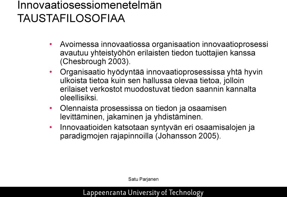 Organisaatio hyödyntää innovaatioprosessissa yhtä hyvin ulkoista tietoa kuin sen hallussa olevaa tietoa, jolloin erilaiset verkostot