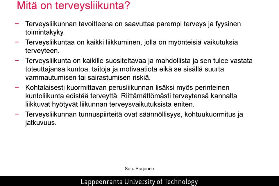 Terveysliikunta on kaikille suositeltavaa ja mahdollista ja sen tulee vastata toteuttajansa kuntoa, taitoja ja motivaatiota eikä se sisällä suurta vammautumisen tai