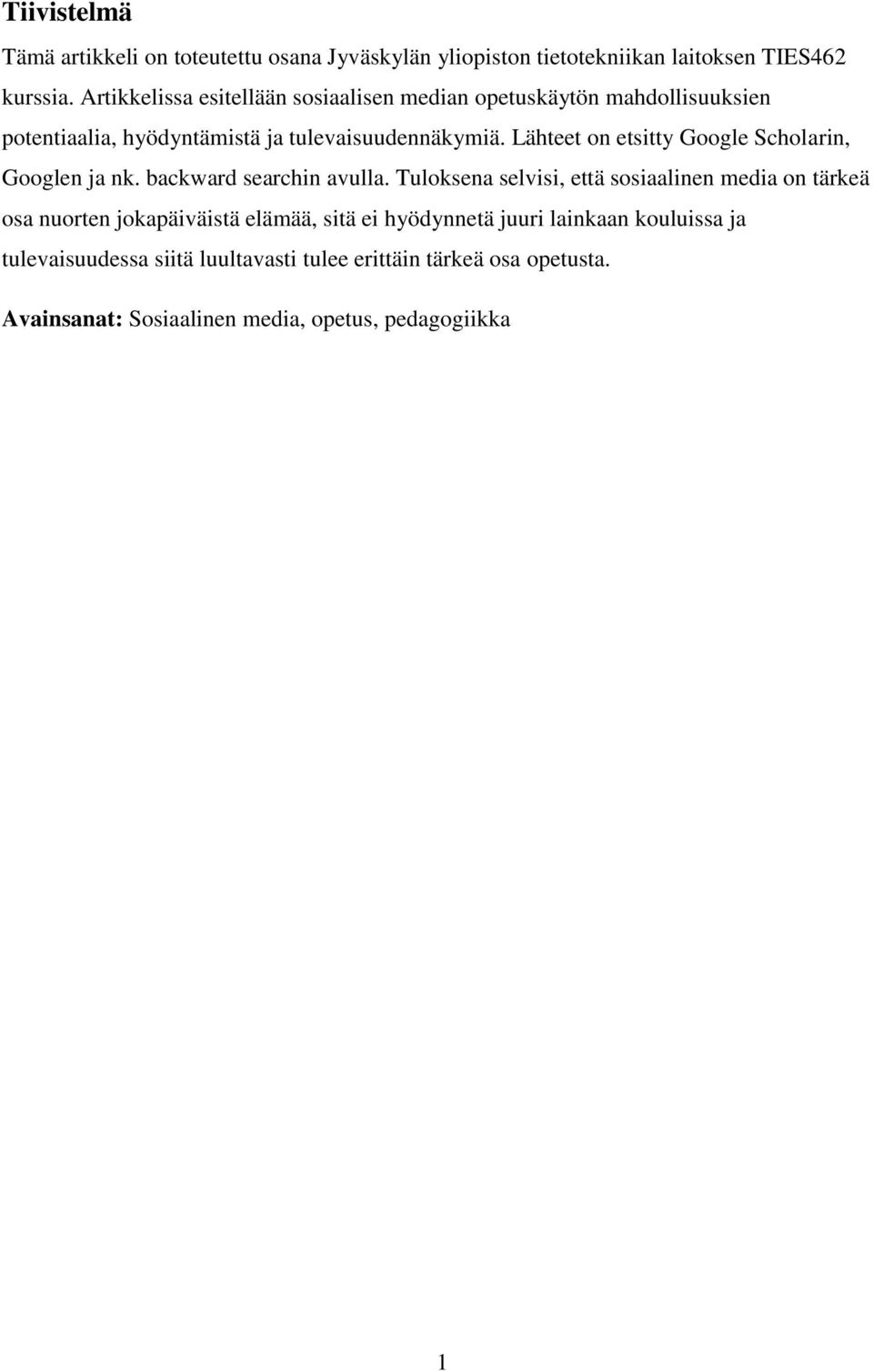 Lähteet on etsitty Google Scholarin, Googlen ja nk. backward searchin avulla.