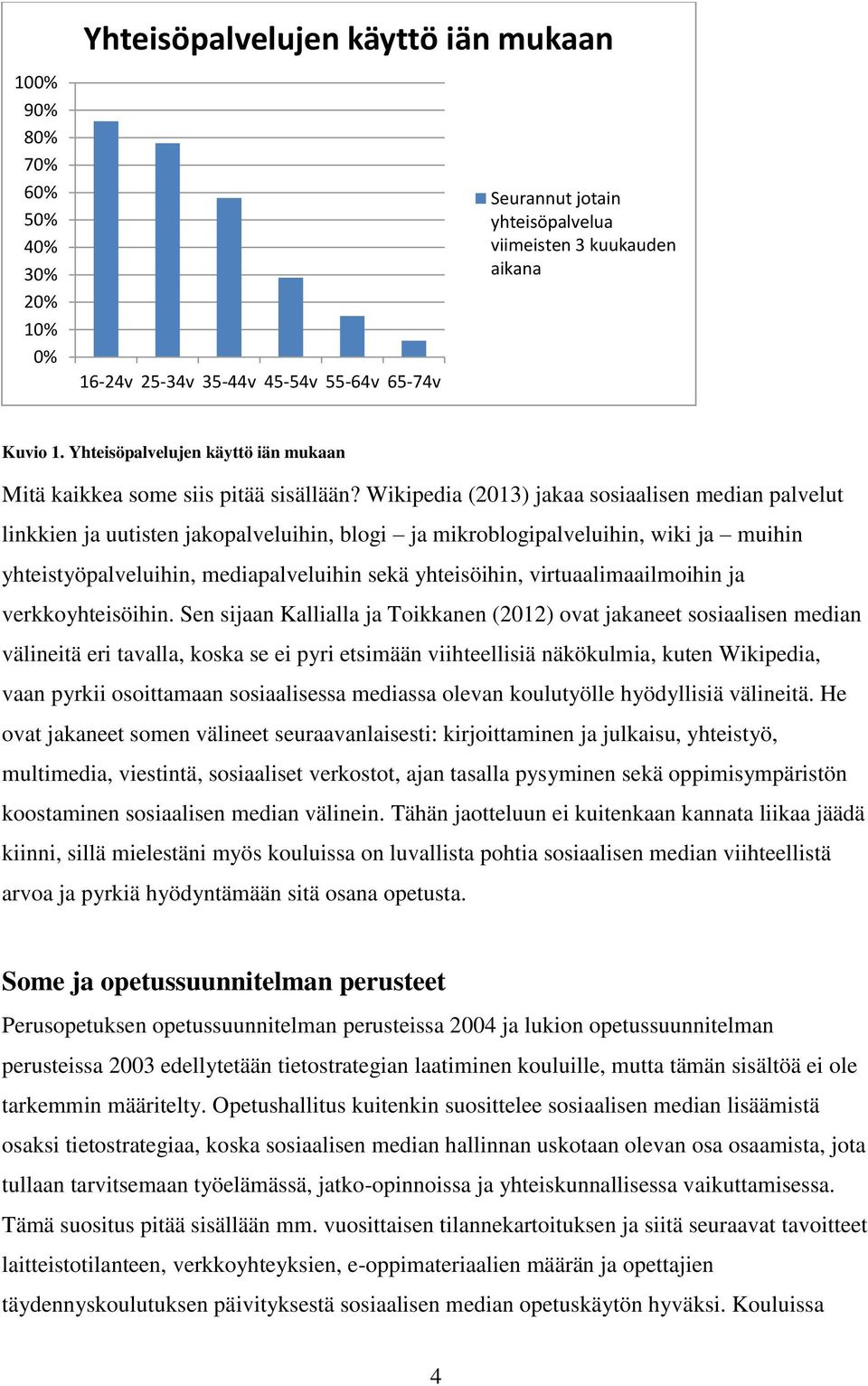Wikipedia (2013) jakaa sosiaalisen median palvelut linkkien ja uutisten jakopalveluihin, blogi ja mikroblogipalveluihin, wiki ja muihin yhteistyöpalveluihin, mediapalveluihin sekä yhteisöihin,