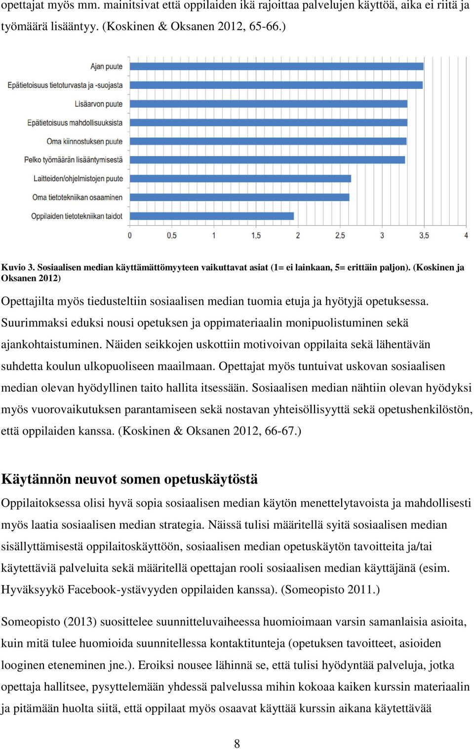 (Koskinen ja Oksanen 2012) Opettajilta myös tiedusteltiin sosiaalisen median tuomia etuja ja hyötyjä opetuksessa.