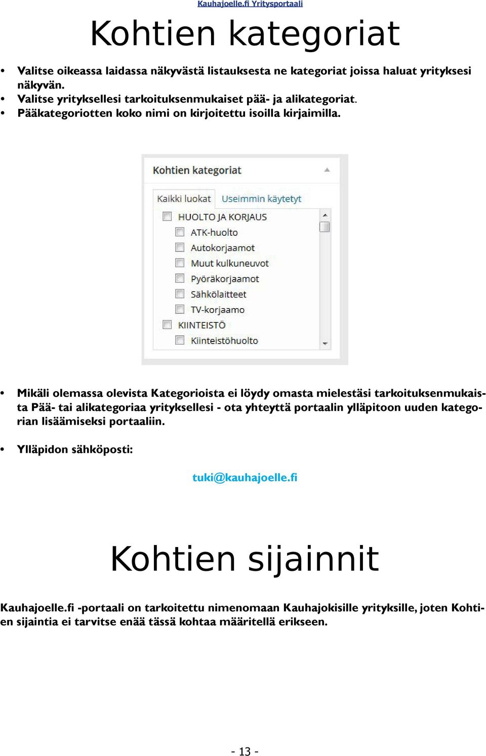 Mikäli olemassa olevista Kategorioista ei löydy omasta mielestäsi tarkoituksenmukaista Pää- tai alikategoriaa yrityksellesi - ota yhteyttä portaalin ylläpitoon uuden