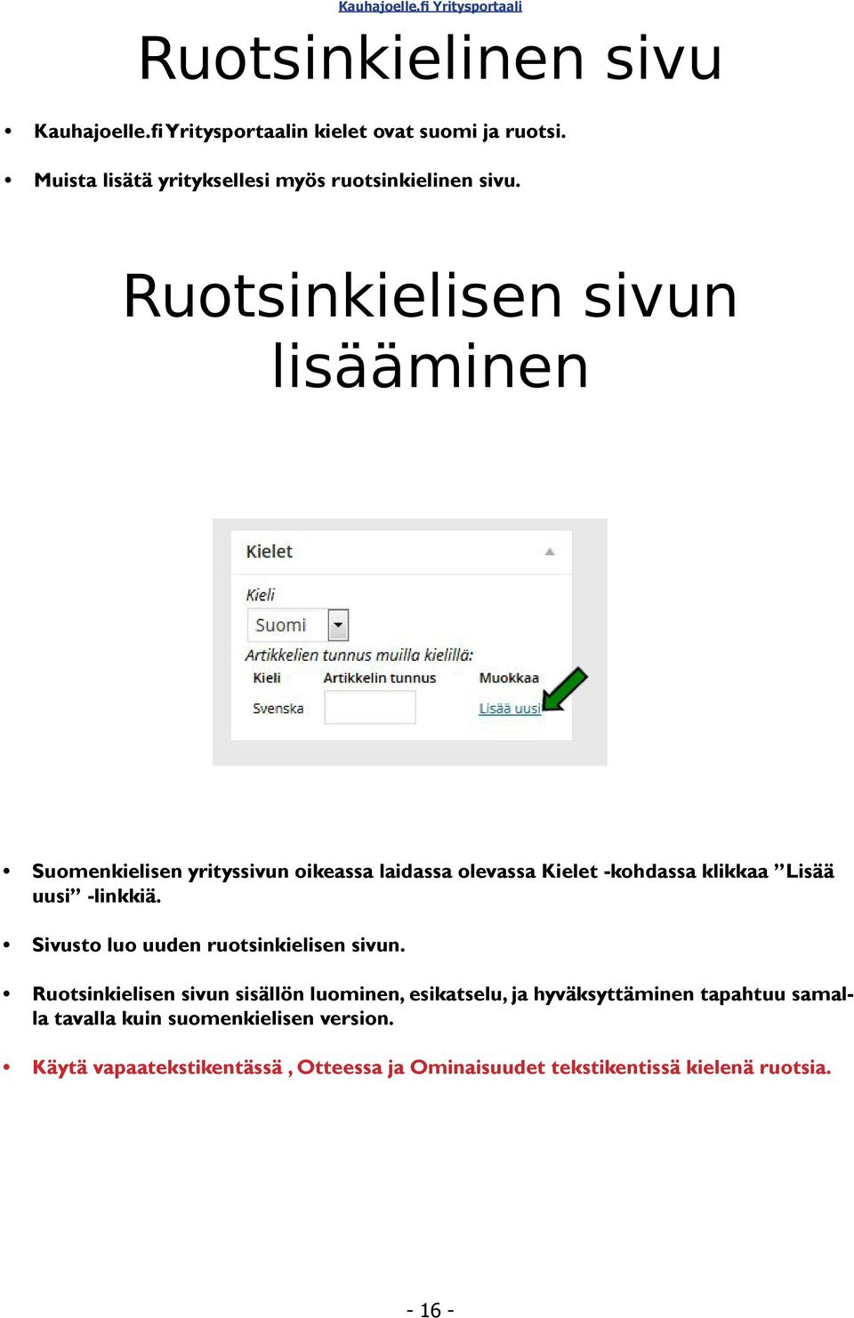 Ruotsinkielisen sivun lisääminen Suomenkielisen yrityssivun oikeassa laidassa olevassa Kielet -kohdassa klikkaa Lisää uusi -linkkiä.