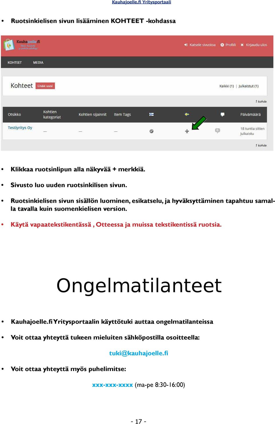 Käytä vapaatekstikentässä, Otteessa ja muissa tekstikentissä ruotsia. Ongelmatilanteet Kauhajoelle.