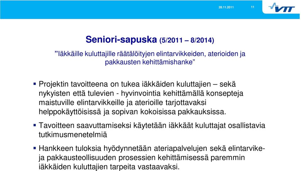 tarjottavaksi helppokäyttöisissä ja sopivan kokoisissa pakkauksissa.
