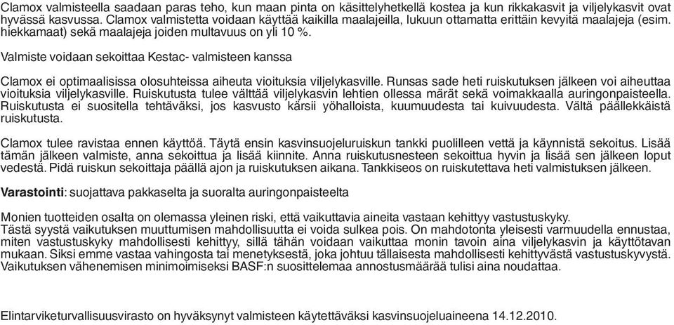 Valmiste voidaan sekoittaa Kestac- valmisteen kanssa Clamox ei optimaalisissa olosuhteissa aiheuta vioituksia viljelykasville.