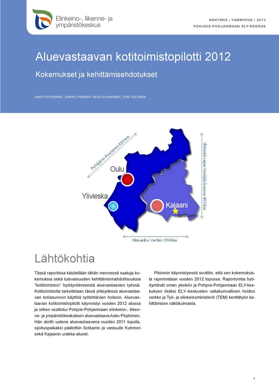 Kotitoimistolla tarkoitetaan tässä yhteydessä aluevastaavan kotiasunnon käyttöä työtehtävien hoitoon.