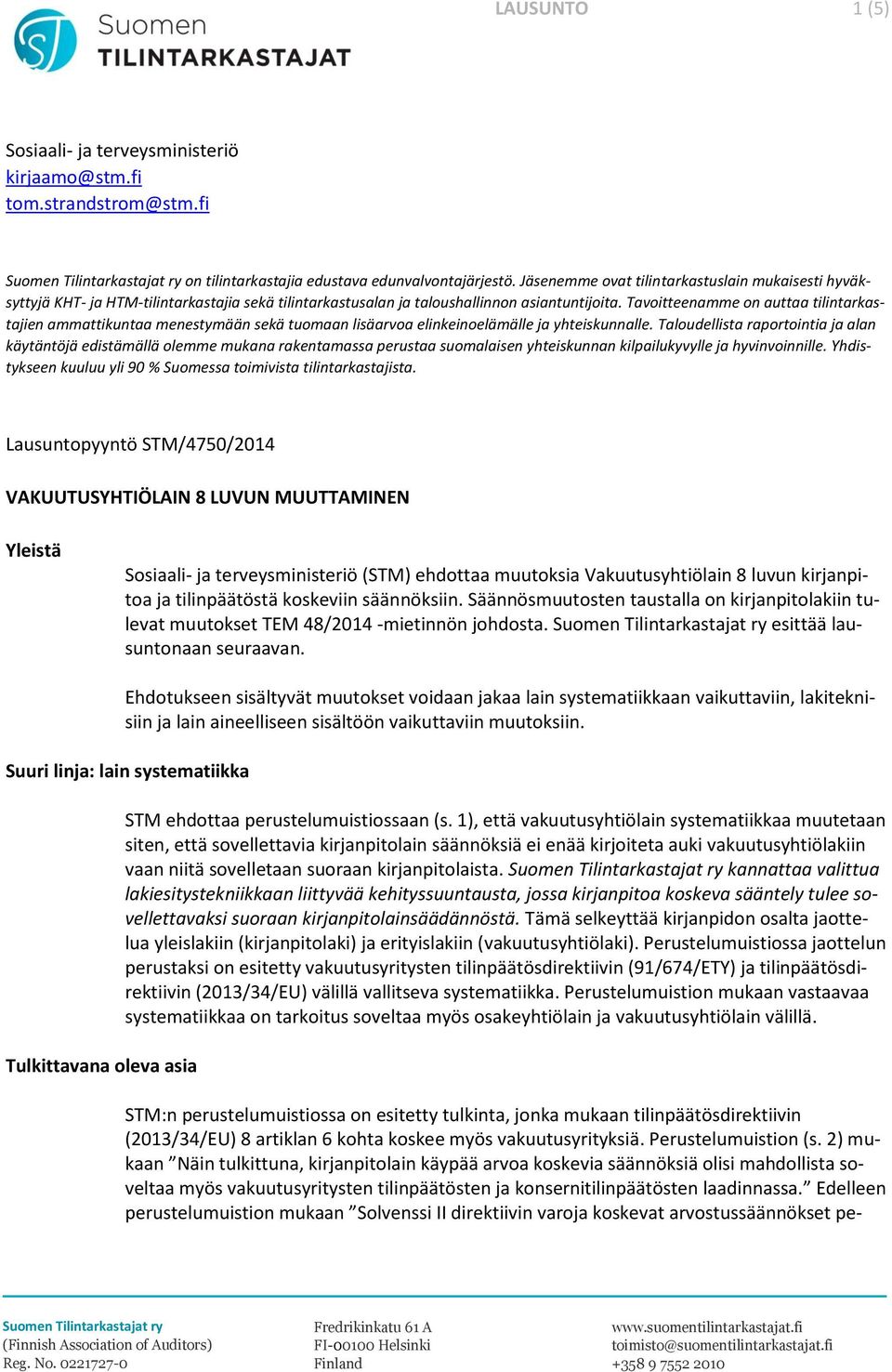 Tavoitteenamme on auttaa tilintarkastajien ammattikuntaa menestymään sekä tuomaan lisäarvoa elinkeinoelämälle ja yhteiskunnalle.