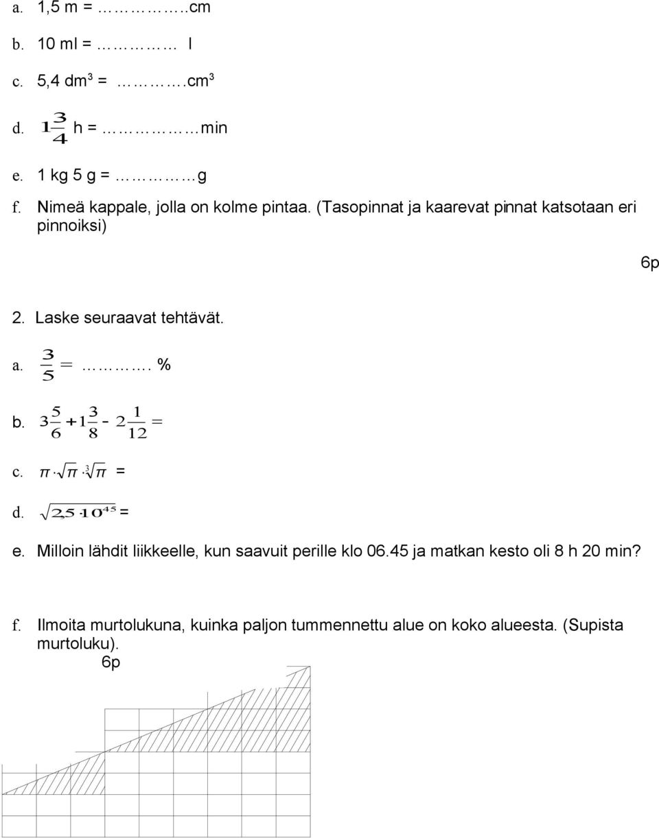 Laske seuraavat tehtävät. a. 5 3. % 5 3 1 b. 3 1 2 6 8 12 c. π π 3 π = 45 d. 2,510 = e.