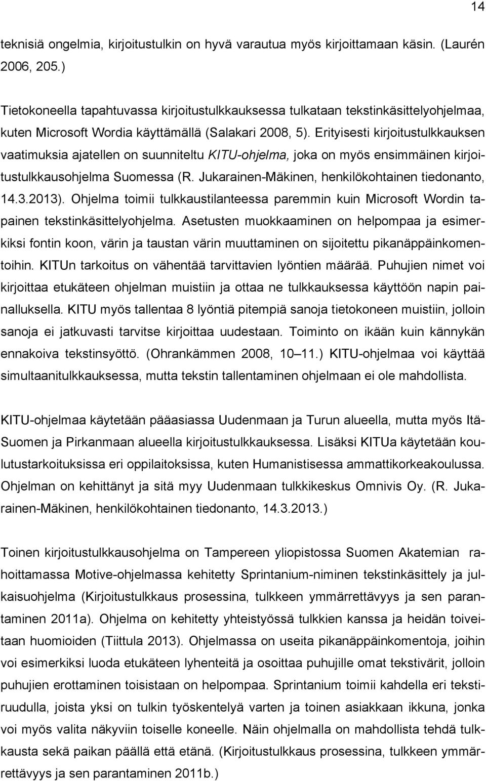 Erityisesti kirjoitustulkkauksen vaatimuksia ajatellen on suunniteltu KITU-ohjelma, joka on myös ensimmäinen kirjoitustulkkausohjelma Suomessa (R. Jukarainen-Mäkinen, henkilökohtainen tiedonanto, 14.