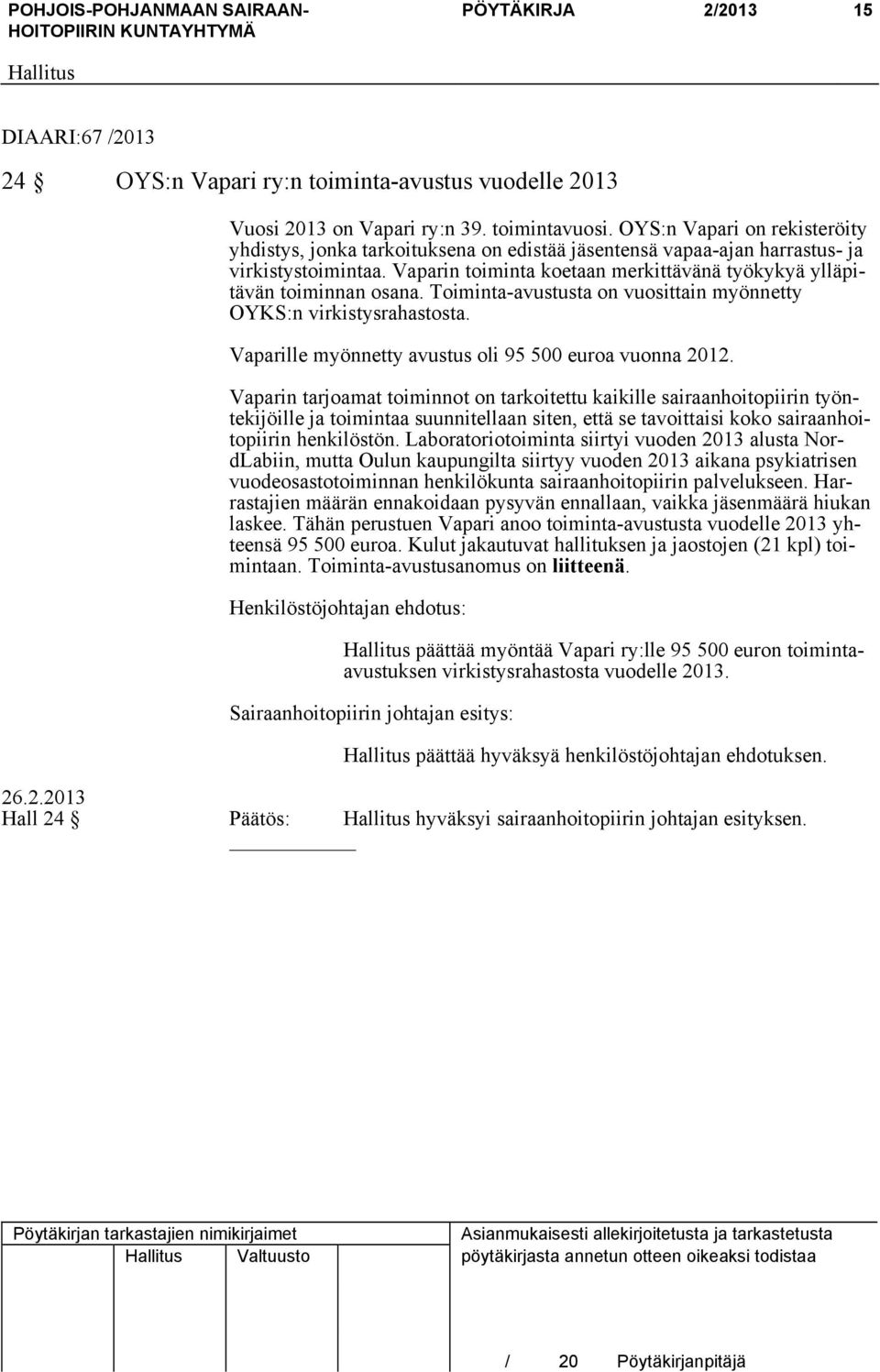 Vaparin toiminta koetaan merkittävänä työkykyä ylläpitävän toiminnan osana. Toiminta-avustusta on vuosittain myönnetty OYKS:n virkistysrahastosta.