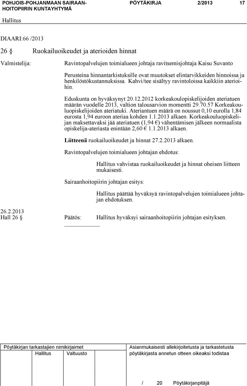 2012 korkeakoulopiskelijoiden ateriatuen määrän vuodelle 2013, valtion talousarvion momentti 29.70.57 Korkeakouluopiskelijoiden ateriatuki.