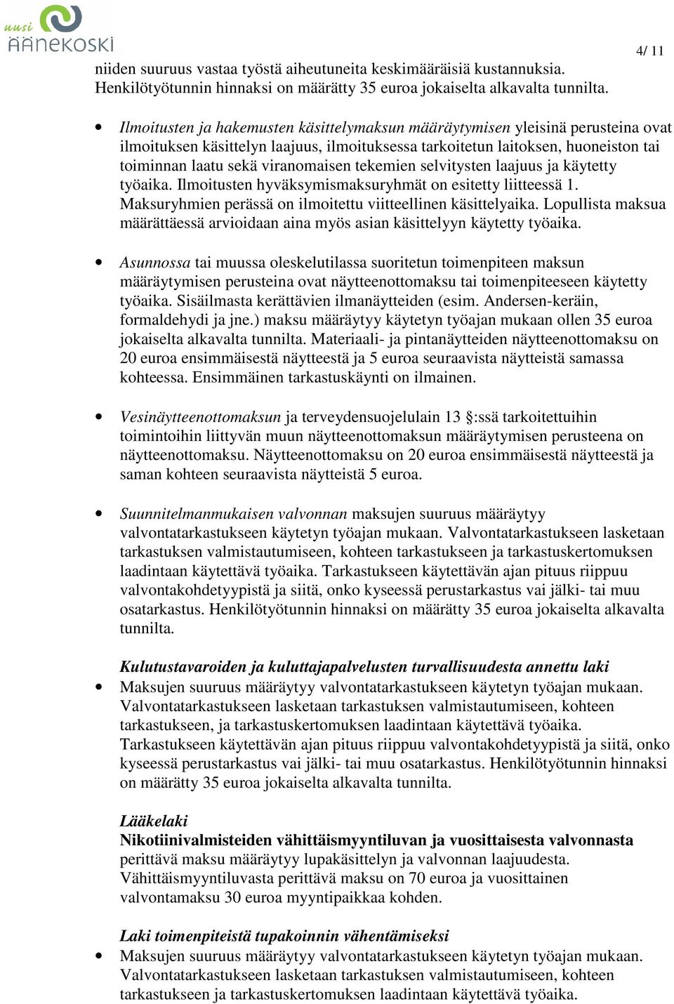 viranomaisen tekemien selvitysten laajuus ja käytetty työaika. Ilmoitusten hyväksymismaksuryhmät on esitetty liitteessä 1. Maksuryhmien perässä on ilmoitettu viitteellinen käsittelyaika.